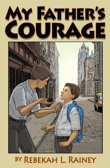 My Father's Courage - Rebekah L. Rainey