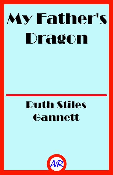 My Father's Dragon (Illustrated) - Ruth Stiles Gannett