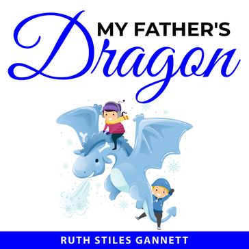 My Father's Dragon - Ruth Stiles Gannett