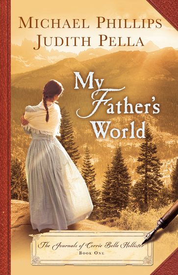 My Father's World (The Journals of Corrie Belle Hollister Book #1) - Judith Pella - Michael Phillips