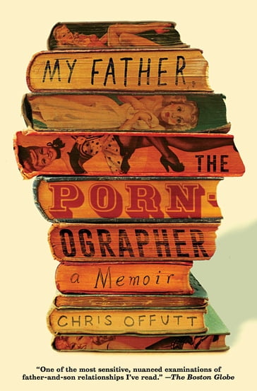 My Father, the Pornographer - Chris Offutt
