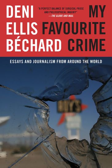My Favourite Crime - Deni Ellis Béchard