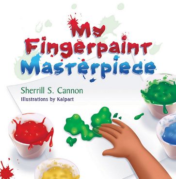 My Fingerpaint Masterpiece - Sherrill S. Cannon