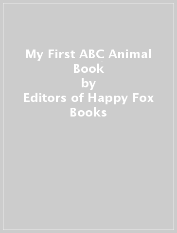 My First ABC Animal Book - Editors of Happy Fox Books