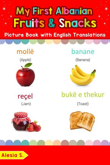 My First Albanian Fruits & Snacks Picture Book with English Translations - Alesia S.