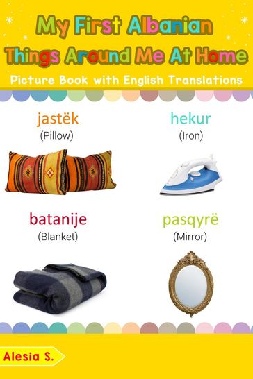 My First Albanian Things Around Me at Home Picture Book with English Translations - Alesia S.