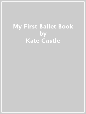 My First Ballet Book - Kate Castle