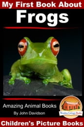 My First Book About Frogs: Amazing Animal Books - Children s Picture Books