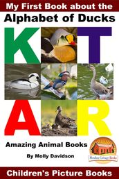 My First Book about the Alphabet of Ducks: Amazing Animal Books - Children s Picture Books