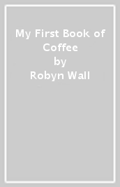 My First Book of Coffee