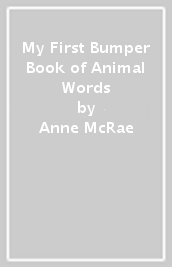 My First Bumper Book of Animal Words