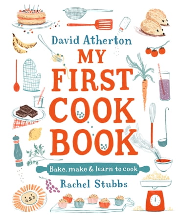My First Cook Book: Bake, Make and Learn to Cook - David Atherton
