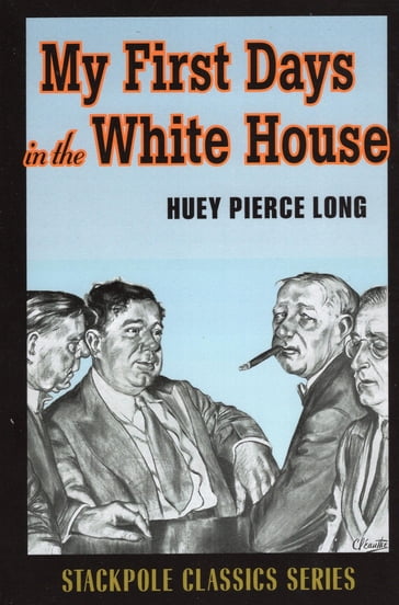 My First Days in the White House - Huey Pierce Long