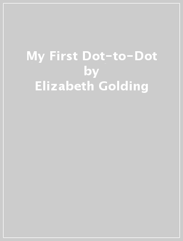 My First Dot-to-Dot - Elizabeth Golding