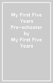 My First Five Years Pre-schooler
