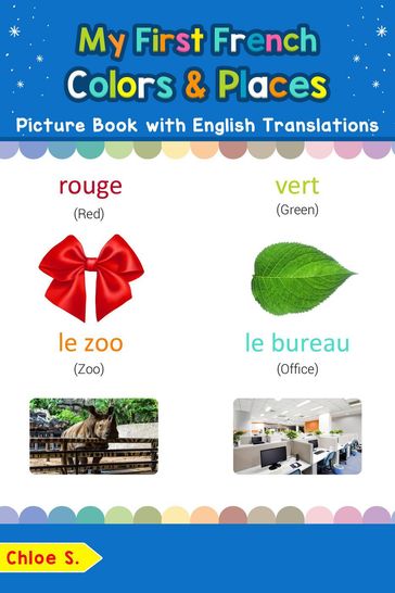 My First French Colors & Places Picture Book with English Translations - Chloe S.
