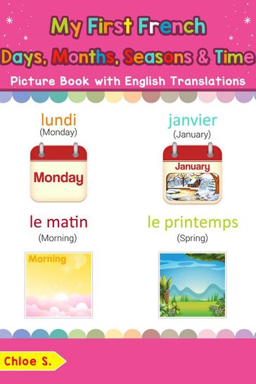 My First French Days, Months, Seasons & Time Picture Book with English Translations - Chloe S.
