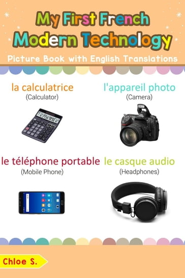 My First French Modern Technology Picture Book with English Translations - Chloe S.