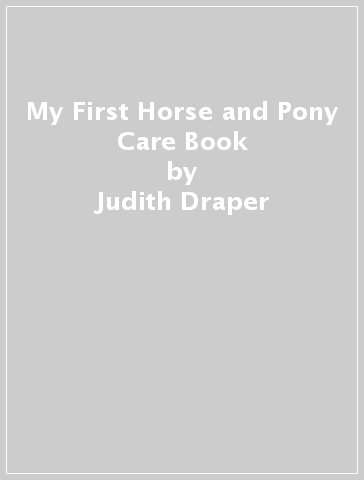 My First Horse and Pony Care Book - Judith Draper