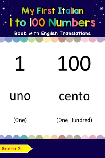 My First Italian 1 to 100 Numbers Book with English Translations - Greta S.
