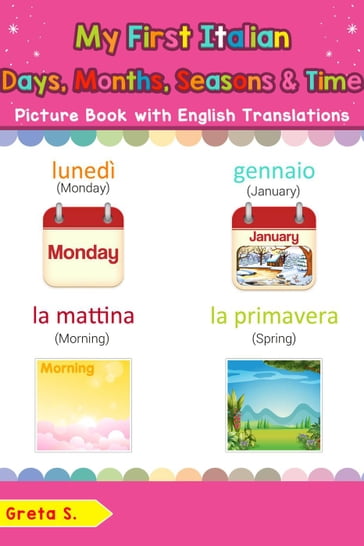 My First Italian Days, Months, Seasons & Time Picture Book with English Translations - Greta S.