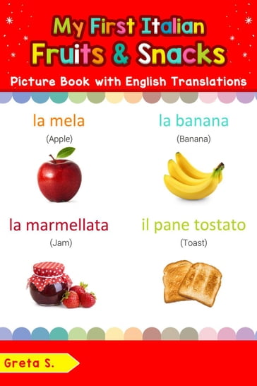 My First Italian Fruits & Snacks Picture Book with English Translations - Greta S.