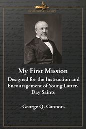 My First Mission: Designed for the Instruction and Encouragement of Young Latter-Day Saints