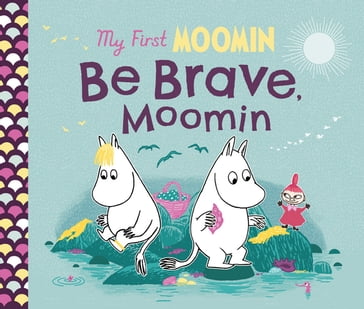 My First Moomin: Be Brave, Moomin - Tove Jansson
