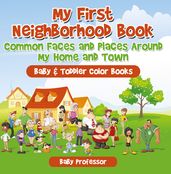 My First Neighborhood Book: Common Faces and Places Around My Home and Town - Baby & Toddler Color Books