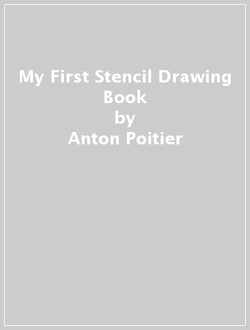 My First Stencil Drawing Book - Anton Poitier