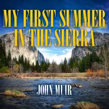 My First Summer in the Sierra - John Muir