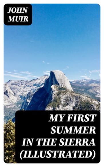 My First Summer in the Sierra (Illustrated) - John Muir