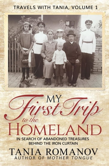 My First Trip to The Homeland: In Search of Abandoned Treasures Behind the Iron Curtain - Tania Romanov