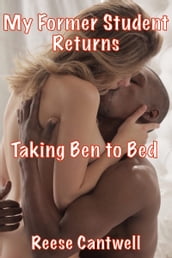 My Former Student Returns: Taking Ben to Bed