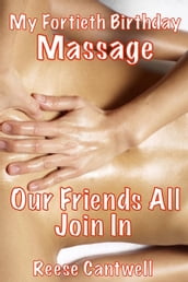 My Fortieth Birthday Massage: Our Friends All Join In
