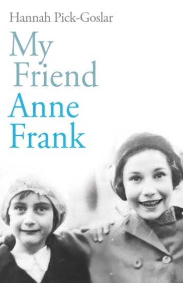 My Friend Anne Frank - Hannah Pick Goslar