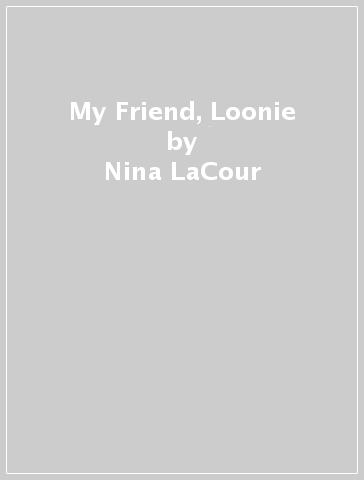 My Friend, Loonie - Nina LaCour