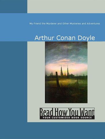 My Friend The Murderer And Other Mysteries And Adventures - Arthur Conan Doyle