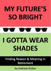 My Future s So Bright... I Gotta Wear Shades
