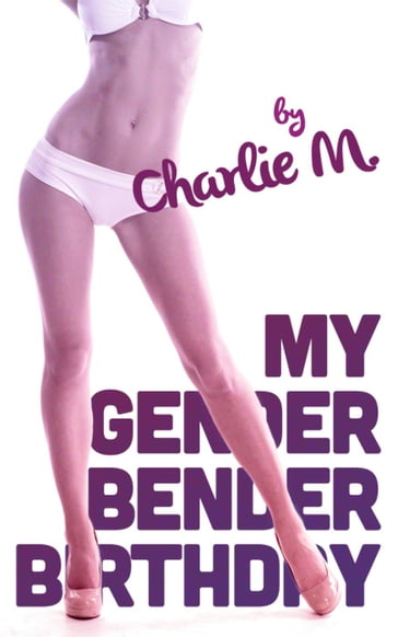 My Gender Bender Birthday - Charlie M.