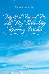 My God Favored Me with My Twelve-Step Recovery Wishes