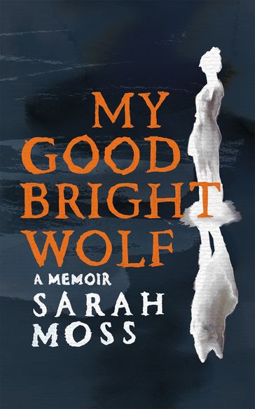 My Good Bright Wolf - Sarah Moss