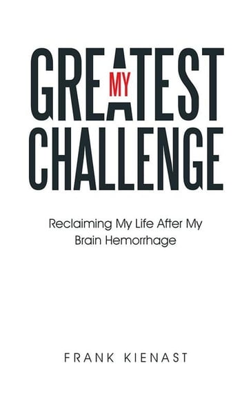 My Greatest Challenge - Frank Kienast