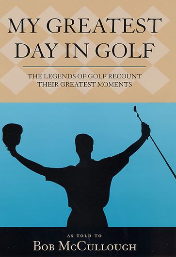 My Greatest Day in Golf - Bob McCullough