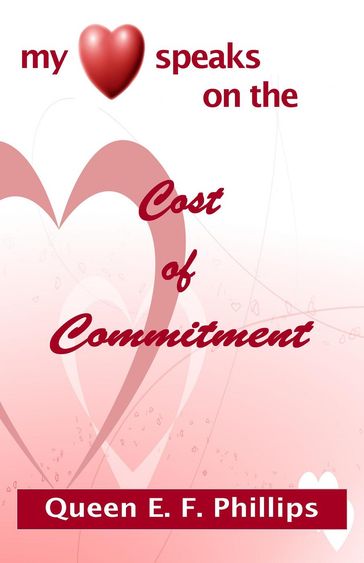 My Heart Speaks on the Cost of Commitment - Queen E. F. Phillips