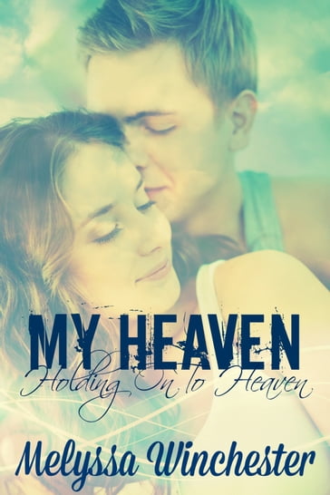 My Heaven (Holding On To Heaven) - Melyssa Winchester