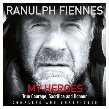 My Heroes: Extraordinary Courage, Exceptional People - Ranulph Fiennes