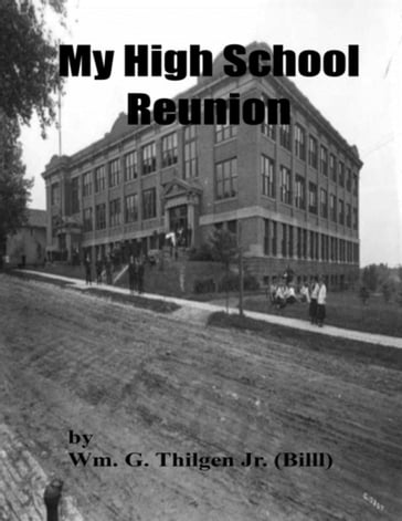 My High School Reunion - Wm. G. Thilgen Jr. (Billl)