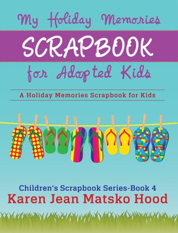 My Holiday Memories Scrapbook for Adopted Kids - Karen Jean Matsko Hood