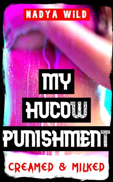 My Hucow Punishment: Creamed and Milked to Pleasure! - Nadya Wild